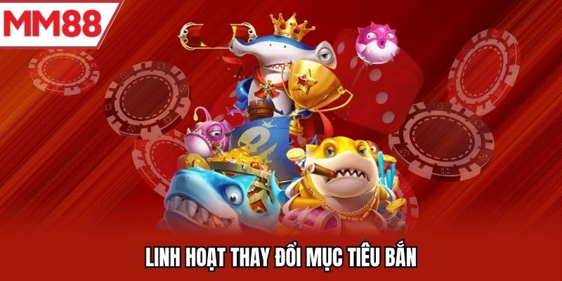 Linh hoạt thay đổi mục tiêu bắn