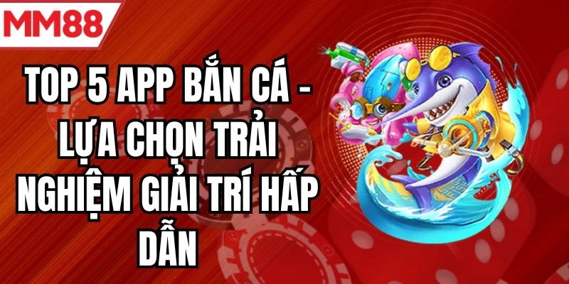 top 5 app bắn cá
